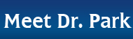 Meet Dr. Park Meet Dr. Park