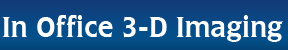 In Office 3-D Imaging In Office 3-D Imaging
